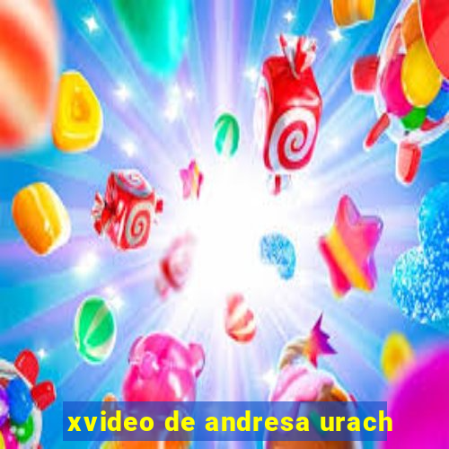 xvideo de andresa urach